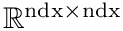 $\mathbb{R}^{\textrm{ndx}\times\textrm{ndx}}$