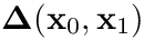 $\boldsymbol{\Delta}(\mathbf{x}_{0}, \mathbf{x}_{1}) $