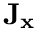 $\mathbf{J}_{\mathbf{x}}$