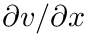 $\partial v/\partial x$