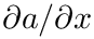 $\partial a/\partial x$