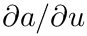 $\partial a/\partial u$