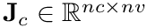 $\mathbf{J}_c\in\mathbb{R}^{nc\times nv}$