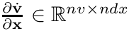 $\frac{\partial\dot{\mathbf{v}}}{\partial\mathbf{x}}\in\mathbb{R}^{nv\times
ndx}$