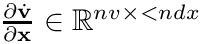 $\frac{\partial\dot{\mathbf{v}}}{\partial\mathbf{x}}\in\mathbb{R}^{nv\times
< ndx}$