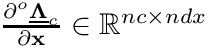 $\frac{\partial{}^o\underline{\boldsymbol{\Lambda}}_c}{\partial\mathbf{x}}\in\mathbb{R}^{nc\times{ndx}}$