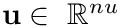 $\mathbf{u}\in~\mathbb{R}^{nu}$