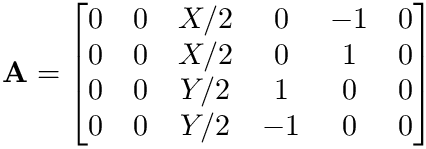 \&zwj;[  \mathbf{A}=
    \begin{bmatrix} 0 & 0 & X/2 & 0 & -1 & 0 \\ 0 & 0 & X/2 & 0 & 1 & 0 \\ 0
& 0 & Y/2 & 1 & 0 & 0 \\ 0 & 0 & Y/2 & -1 & 0 & 0 \end{bmatrix} \&zwj;]