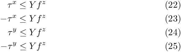\begin{align}   \tau^x &\leq Yf^z \\
  -\tau^x &\leq Yf^z \\
   \tau^y &\leq Yf^z \\
  -\tau^y &\leq Yf^z
\end{align}