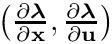 $\left(\frac{\partial\boldsymbol{\lambda}}{\partial\mathbf{x}},
\frac{\partial\boldsymbol{\lambda}}{\partial\mathbf{u}}\right)$