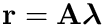 $\mathbf{r}=\mathbf{A}\boldsymbol{\lambda}$