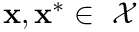 $\mathbf{x},\mathbf{x}^*\in~\mathcal{X}$