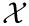$\mathcal{X}$