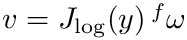 $v = J_{\log}(y)\,{}^f\omega$