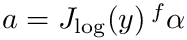 $a = J_{\log}(y)\,{}^f\alpha$