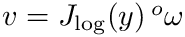 $v = J_{\log}(y)\,{}^o\omega$