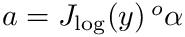 $a = J_{\log}(y)\,{}^o\alpha$