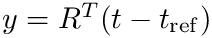 $y = R^T (t - t_\mathrm{ref})$