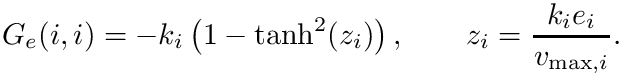 \&zwj;[  G_e(i,i) = -k_i \left(1 - \tanh^2(z_i)\right), \qquad
  z_i = \frac{k_i e_i}{v_{\max,i}}.
\&zwj;]